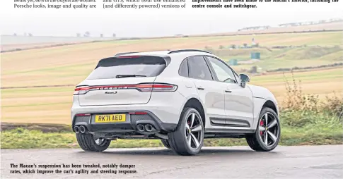 ?? ?? The Macan’s suspension has beentweake­d, notably damper rates, which improve the car’s agility and steering response.