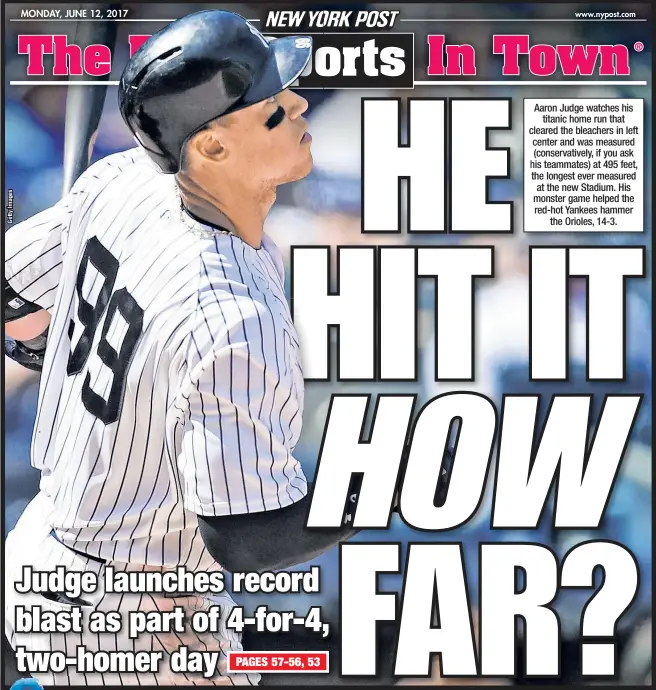  ??  ?? Aaron Judge watches his titanic home run that cleared the bleachers in left center and was measured (conservati­vely, if you ask his teammates) at 495 feet, the longest ever measured at the new Stadium. His monster game helped the red-hot Yankees hammer...