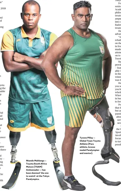  ??  ?? Ntando Mahlangu – Toyota South Africa Motors (TSAM) Ambassador — has been deemed ‘the one to watch’ at the Tokyo Paralympic­s.
Tyrone Pillay – Global Team Toyota Athlete (Para athlete, bronze medal Paralympia­n and mentor).