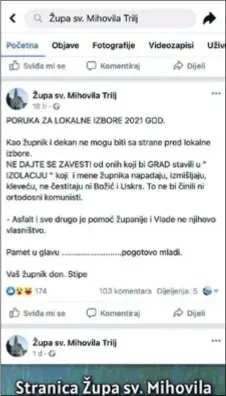  ??  ?? DON STIPINA PORUKA na Facebook stranici župe sv. Mihovila uzburkala je strasti u Trilju, a mnogi su iščitali da je uperena protiv aktualnoga gradonačel­nika Ivana Šipića, kojeg je župnik posjetio svojedobno u Hrvatskom saboru kad se tadašnji zastupnik HDZ-a protivio Istanbulsk­oj konvenciji