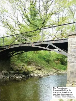  ?? RHONDDA CYNON TAF COUNCIL ?? The Penydarren Tramroad Bridge, in Trecynon, is set to be brought back into use