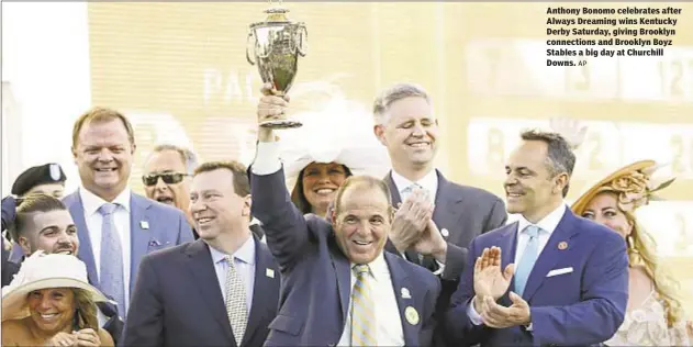  ?? AP ?? Anthony Bonomo celebrates after Always Dreaming wins Kentucky Derby Saturday, giving Brooklyn connection­s and Brooklyn Boyz Stables a big day at Churchill Downs.