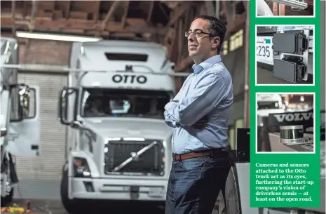  ?? PHOTOS BY MARTIN E. KLIMEK, USA TODAY ?? Says Otto co-founder Lior Ron: “I realize we are setting the bar high. ... It’s also about educating people.” Cameras and sensors attached to the Otto truck act as its eyes, furthering the start-up company’s vision of driverless semis — at least on the...
