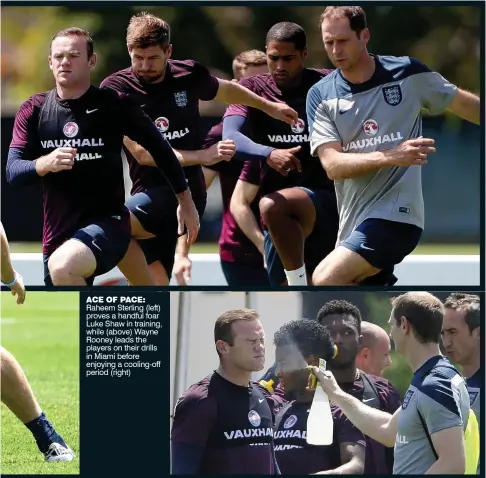  ??  ?? ACE OF PACE: Raheem Sterling (left) proves a handful foar Luke Shaw in training, while (above) Wayne Rooney leads the players on their drills in Miami before enjoying a cooling-off period (right)