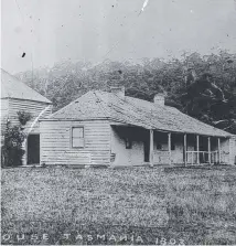  ??  ?? One of the earliest photos of Tasmania’s First Government House..