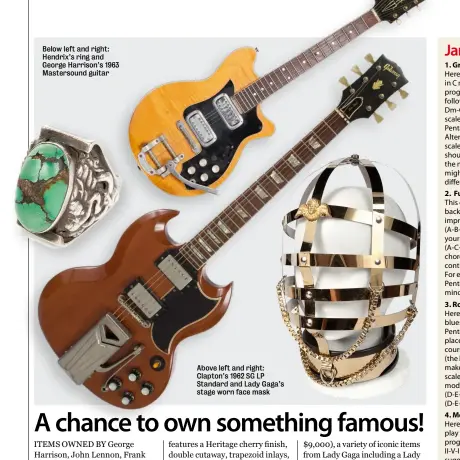  ??  ?? Below left and right: Hendrix’s ring and George Harrison’s 1963 Mastersoun­d guitar Above left and right: Clapton’s 1962 SG LP Standard and Lady Gaga’s stage worn face mask