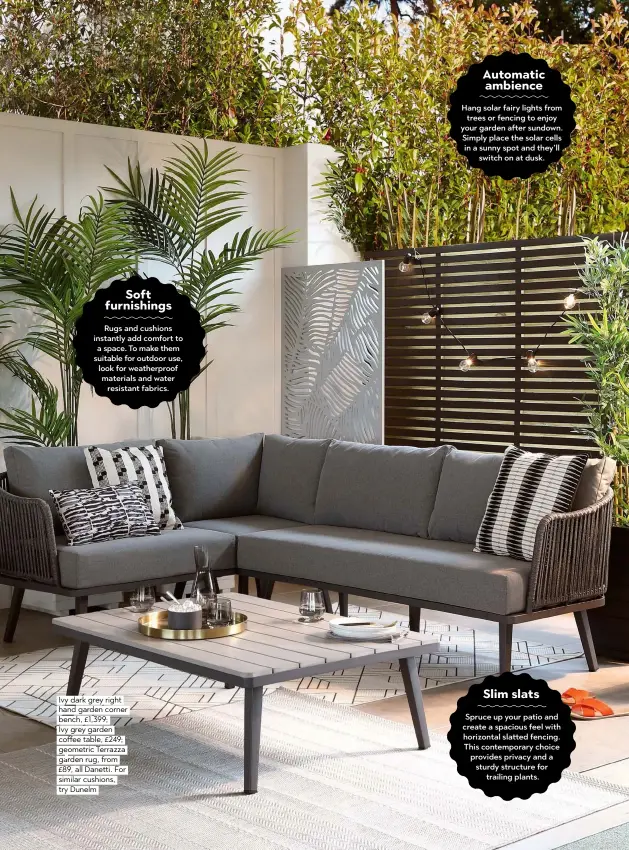  ??  ?? Ivy dark grey right hand garden corner bench, £1,399;
Ivy grey garden coffee table, £249; geometric Terrazza garden rug, from £89, all Danetti. For similar cushions, try Dunelm