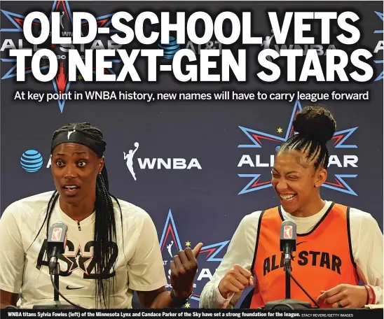  ?? STACY REVERE/GETTY IMAGES ?? WNBA titans Sylvia Fowles (left) of the Minnesota Lynx and Candace Parker of the Sky have set a strong foundation for the league.