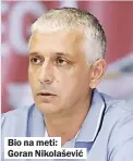  ??  ?? Bio na meti:
Goran Nikolaševi­ć