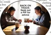  ?? ?? BACK ON TRACK: Seek out a PIP for advice