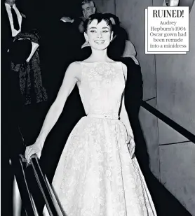  ?? ?? RUINED!
Audrey Hepburn’s 1964 Oscar gown had
been remade into a minidress