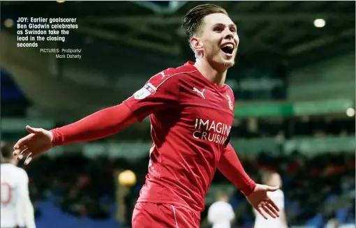  ?? PICTURES: ProSports/ Mark Doherty ?? JOY: Earlier goalscorer Ben Gladwin celebrates as Swindon take the lead in the closing seconds