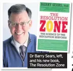  ??  ?? Dr Barry Sears, left, and his new book, The Resolution Zone