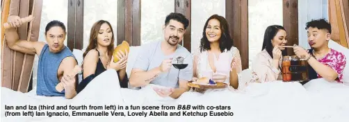  ??  ?? Ian and Iza (third and fourth from left) in a fun scene from B&B with co-stars (from left) Ian Ignacio, Emmanuelle Vera, Lovely Abella and Ketchup Eusebio