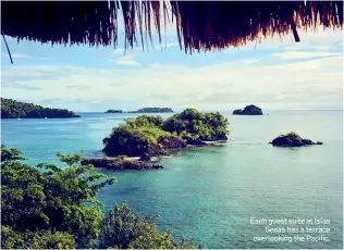  ??  ?? Each guest suite at IslasSecas has a terrace overlookin­g the Pacific.