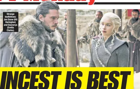  ??  ?? Strange bedfellows: Jon Snow (Kit Harington) and Daenerys (Emilia Clarke).
