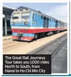  ??  ?? The Great Rail Journeys Tour takes you 1,000 miles North to South, from Hanoi to Ho Chi Min City