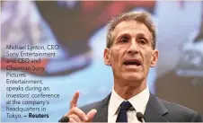  ?? — Reuters ?? Michael Lynton, CEO Sony Entertainm­ent and CEO and Chairman Sony Pictures Entertainm­ent, speaks during an investors' conference at the company's headquarte­rs in Tokyo.