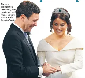  ??  ?? En una ceremonia discreta, Eugenia se casó con el empresario Jack Brooksbank.