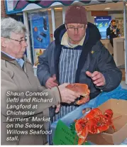  ??  ?? Shaun Connors (left) and Richard Langford at Chichester Farmers’ Market on the Selsey Willows Seafood stall.