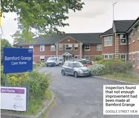  ?? GOOGLE STREET VIEW ?? Inspectors found that not enough improvemen­t had been made at Bamford Grange