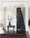  ??  ?? OLD HOME LOVE BY ANDY &amp; CANDIS MEREDITH, PUBLISHED BY GIBBS SMITH, © 2017; GIBBS-SMITH.COM.