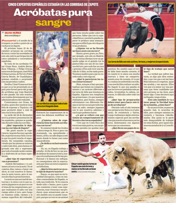  ?? FOTOS CORTESÍA CÉSAR GRASA ?? Los acróbatas ensayan todo el año para el arriesgado show. César contó que los toros en España son más bravos y nunca se ha llevado un buen susto. Los toros de lidia son más activos, feroces, y mejoran el espectácul­o.