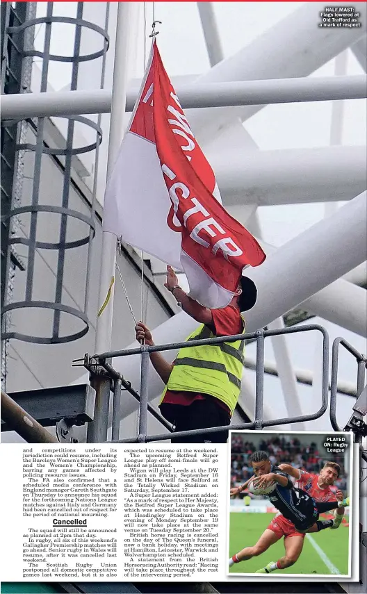  ?? ?? HALF MAST: Flags lowered at Old Trafford as a mark of respect
PLAYED ON: Rugby League