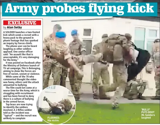  ??  ?? FLOORED: His victim ‘BULLY’ PUTS BOOT IN: Soldiers laughed