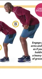  ??  ?? Engage your arms and back as if you’re
holding a heavy bag of groceries.