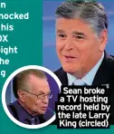  ?? ?? Sean broke a TV hosting record held by the late Larry
King (circled)