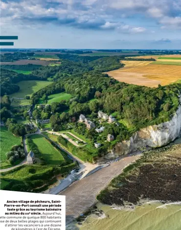  ?? ?? Ancien village de pêcheurs, SaintPierr­e-en-port connaît une période
faste grâce au tourisme balnéaire au milieu du xixe siècle. Aujourd’hui, cette commune de quelque 800 habitants dispose de deux belles plages qui continuent d’attirer les vacanciers à une dizaine
de kilomètres à l’est de Fécamp.