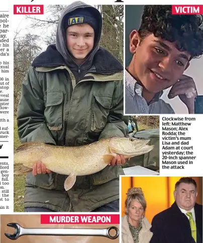  ??  ?? KILLER
VICTIM
Clockwise from left: Matthew Mason; Alex Rodda; the victim’s mum Lisa and dad Adam at court yesterday; the 20-inch spanner Mason used in the attack MURDER WEAPON