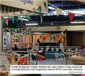  ?? JONATHAN MYERS ?? Inside Bridgend’s Indoor Market last year, before it was closed for a comprehens­ive roof inspection due to RAAC concrete concerns