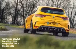  ??  ?? Golf does playful handling. Just not playful like a Megane RS