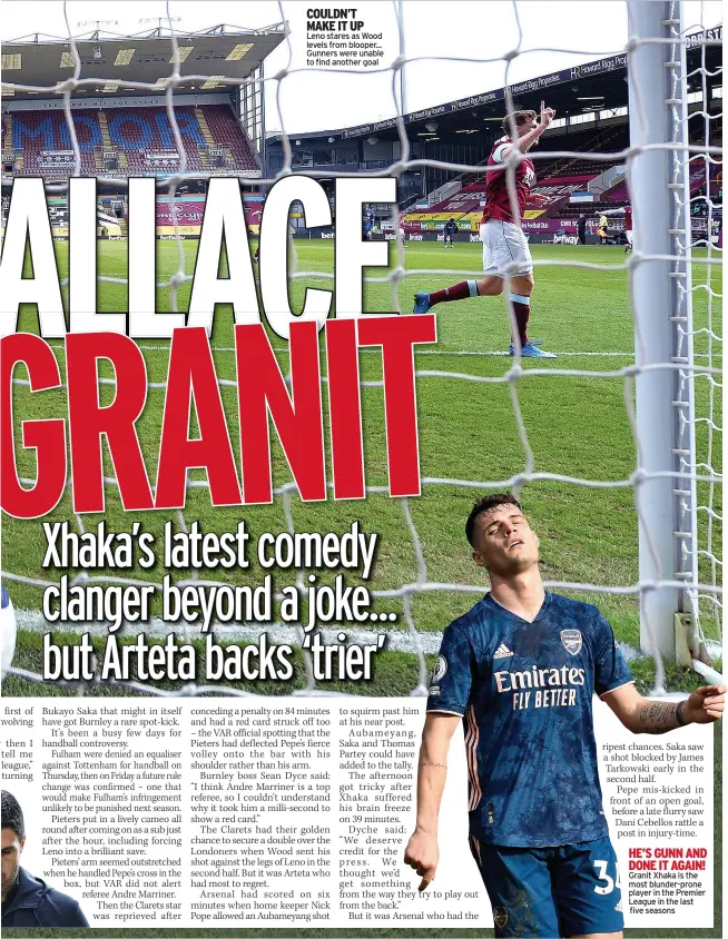  ??  ?? COULDN’T MAKE IT UP
Leno stares as Wood levels from blooper... Gunners were unable to find another goal
HE’S GUNN AND DONE IT AGAIN! Granit Xhaka is the most blunder-prone player in the Premier League in the last five seasons