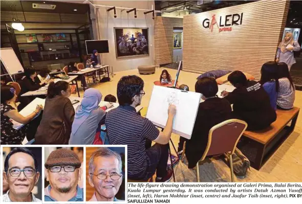  ??  ?? The life-figure drawing demonstrat­ion organised at Galeri Prima, Balai Berita, Kuala Lumpur yesterday. It was conducted by artists Datuk Azman Yusoff (inset, left), Haron Mokhtar (inset, centre) and Jaafar Taib (inset, right). PIX BY SAIFULLIZA­N TAMADI