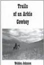  ??  ?? Trails of an Arkie Cowboy is the hunting and fishing autobiogra­phy of Weldon Johnson, of Prairie Grove.