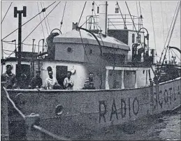  ?? What influence did pirate radio have? ?? Radio Scotland was launched on the LV Comet off Dunbar