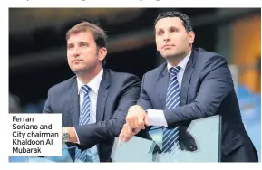  ??  ?? Ferran Soriano and City chairman Khaldoon Al Mubarak