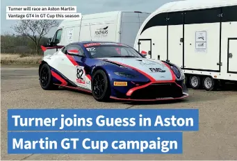  ??  ?? Turner will race an Aston Martin Vantage GT4 in GT Cup this season