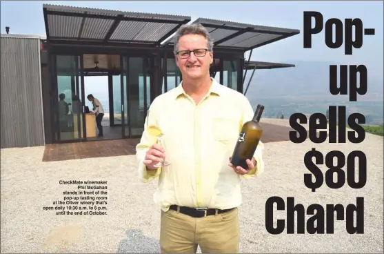  ?? STEVE MacNAULL/The Okanagan Weekend ?? CheckMate winemaker Phil McGahan stands in front of the pop-up tasting room at the Oliver winery that’s open daily 10:30 a.m. to 6 p.m. until the end of October.