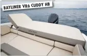  ??  ?? CUDDY HB BAYLINER VR6