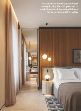  ?? ?? Six Senses Rome'un yatak odaları yumuşak, nötr bir renk paletine ve sessiz lüks olarak tanımlanab­ilecek bir dekorasyon stiline sahip.