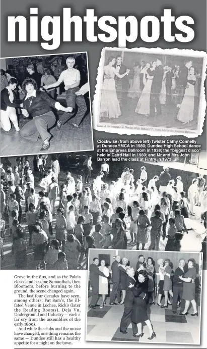  ??  ?? Clockwise C (from above left) Twister Cathy Connelly at Dundee YMCA in 1980; Dundee High School dance at the Empress Ballroom in 1938; the “biggest disco” held in Caird Hall in 1980; and Mr and Mrs John B Barron lead the class at Fintry in 1973.