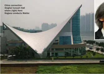  ??  ?? China connection: Xinghai Concert Hall where (right) Kent Nagano conducts Mahler