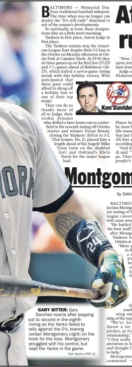  ??  ?? GARY BITTER: Gary Sanchez reacts after popping out to second in the eighth inning as the Yanks failed to rally against the O’s, leaving Jordan Montgomery (right) on the hook for the loss. Montgomery struggled with his control, but kept the Yanks in the...