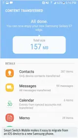  ??  ?? Smart Switch Mobile makes it easy to migrate from an iOS device to a new Samsung phone.