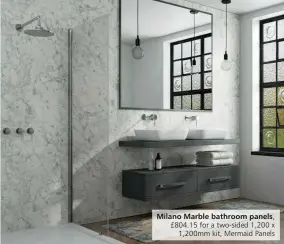  ?? ?? Milano Marble bathroom panels, £804.15 for a two-sided 1,200 x
1,200mm kit, Mermaid Panels
