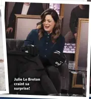  ??  ?? Julie Le Breton craint sa surprise!